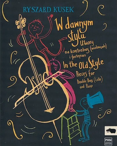 In the Old Style - Pieces for Double Bass (Cello) and Piano - W dawnym stylu - Utwory na kontrabas (wioleonczele) i fortepiano