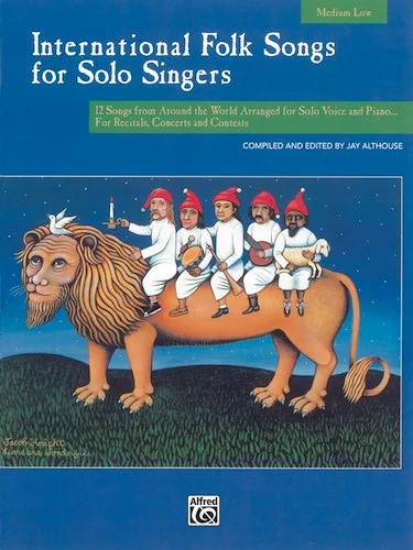International Folk Songs for Solo Singers: 12 Songs from Around the World Arranged for Solo Voice and Piano for Recitals, Concerts, and Contests