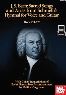 J. S. Bach: Sacred Songs and Arias from Schmelli's Hymnal for Voice and Guitar BWV 439-507<br>With Guitar Transcriptions of Bach's Figured Bass Accompaniment