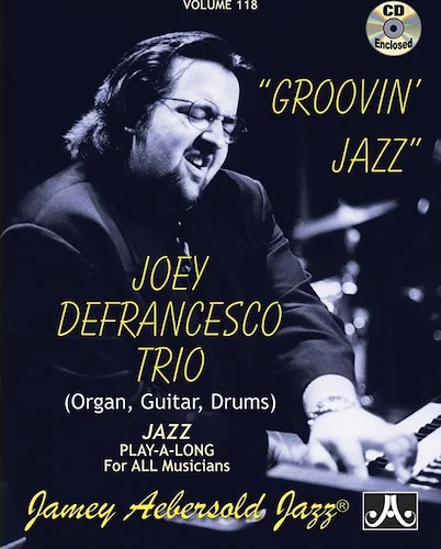 Jamey Aebersold Jazz, Volume 118: Groovin' Jazz: Joey Defrancesco Trio (Organ, Guitar, Drums)