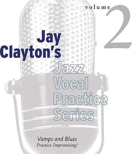 Jay Clayton's Jazz Vocal Practice Series, Volume 2: Vamps & Blues: Practice Improvising!
