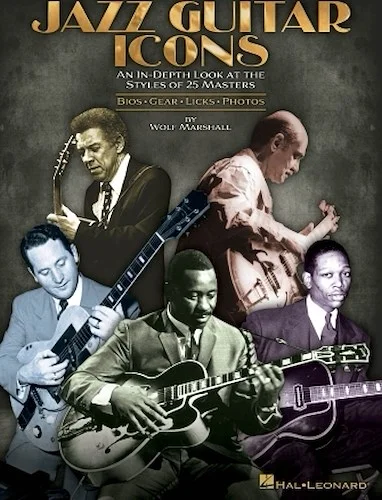 Jazz Guitar Icons - An In-Depth Look at the Styles of 25 Masters
Bios * Gear * Licks * Photos