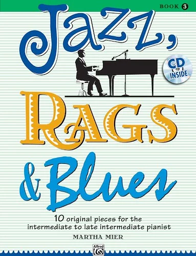 Jazz, Rags & Blues, Book 3: 10 Original Pieces for the Intermediate to Late Intermediate Pianist