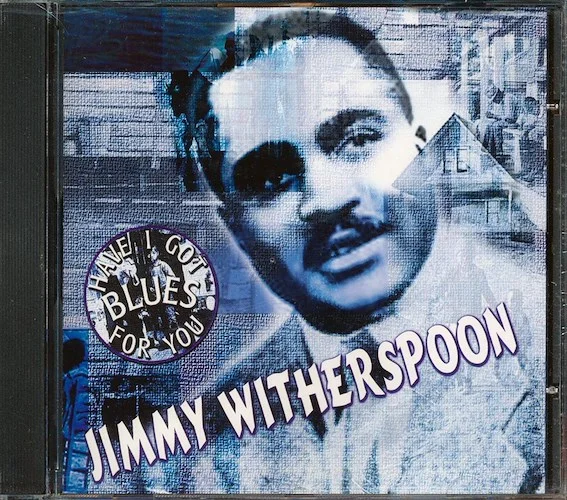 Jimmy Witherspoon - Have I Got Blues For You