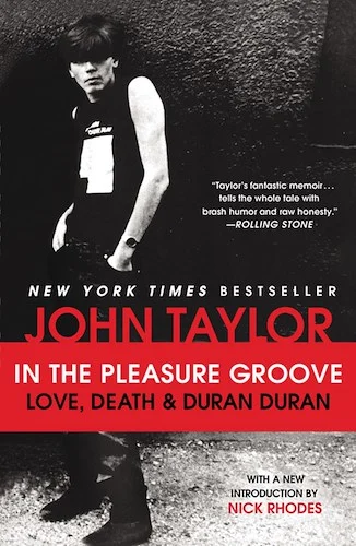 John Taylor: In the Pleasure Groove: Love, Death & Duran Duran