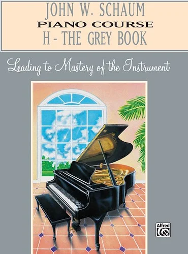 John W. Schaum Piano Course, H: The Grey Book: Leading to Mastery of the Instrument for the Virtuoso