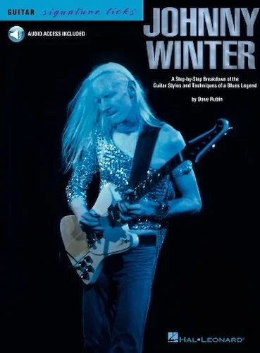 Johnny Winter - A Step-By-Step Breakdown of the Guitar Styles and Techniques of a Blues Legend