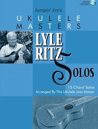 Jumpin' Jim's Ukulele Masters: Lyle Ritz Solos - 15 Chord Solos Arranged by the Ukulele Jazz Master