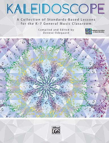 Kaleidoscope: A Collection of Standards-Based Lessons for the K--7 General Music Classroom