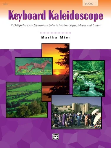 Keyboard Kaleidoscope, Book 1: 7 Delightful Late Elementary Solos in Various Styles, Moods, and Colors