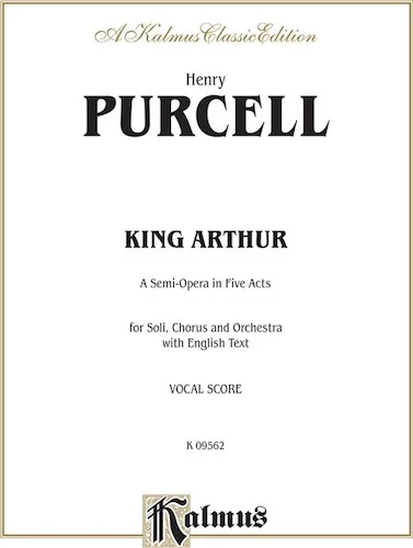 King Arthur (The British Worthy), A Semi-Opera in Five Acts: For Solo, Chorus and Orchestra with English Text (Vocal Score)