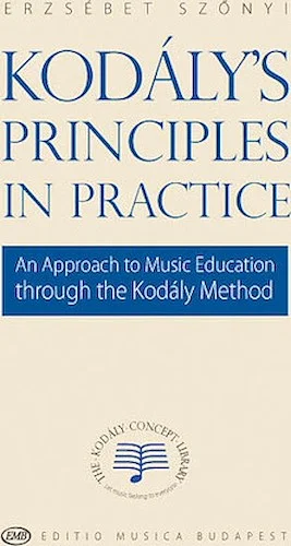 Kodaly's Principles in Practice - An Approach to Music Education through the Kodaly Method