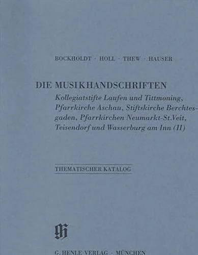 Kollegiatstifte Laufen und Tittmoning Aschau Berchtesgaden Neumarkt Teisendorf und Wasserburg am Inn - Catalogues of Music Collections in Bavaria Vol. 10