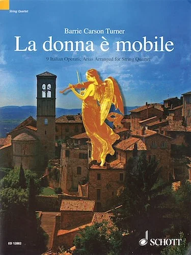 La Donna e Mobile - 9 Italian Opera Arias Arranged for String Quartet - 9 Italian Opera Arias Arranged for String Quartet