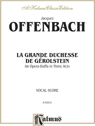 La Grande Duchesse de Gérolstein, An Opera Buffa in Three Acts: Vocal Score