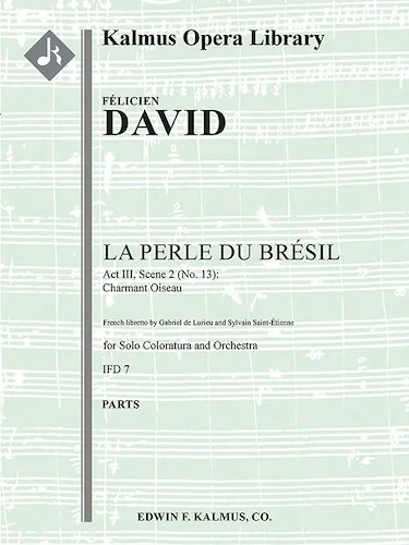 La Perle du Bresil; No. 13: Act III, Scene 2: Charmant Oiseau [orchestrations in F, G]<br>