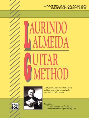Laurindo Almeida Guitar Method: A Musical Approach That Allows All Learning to Be Immediately Applied to Performance