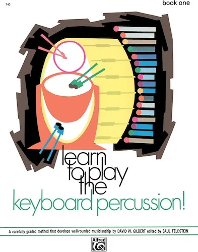 Learn to Play Keyboard Percussion! Book 1: A Carefully Graded Method That Develops Well-Rounded Musicianship