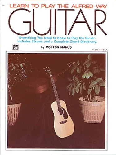 Learn to Play the Alfred Way: Guitar: Everything You Need to Know to Play the Guitar