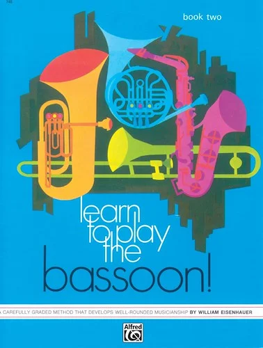 Learn to Play the Bassoon! Book 2: A Carefully Graded Method That Develops Well-Rounded Musicianship