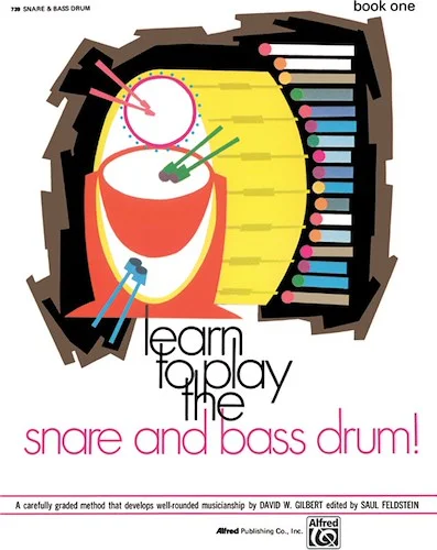 Learn to Play the Snare and Bass Drum! Book 1: A Carefully Graded Method That Develops Well-Rounded Musicianship