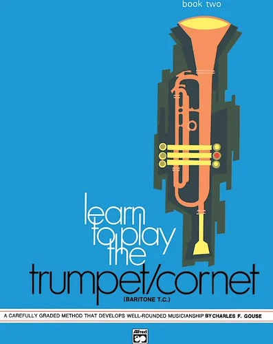 Learn to Play Trumpet/Cornet, Baritone T.C.! Book 2: A Carefully Graded Method That Develops Well-Rounded Musicianship