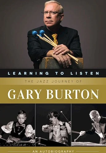 Learning to Listen: The Jazz Journey of Gary Burton - An Autobiography