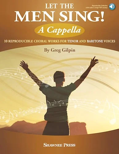 Let the Men Sing! A Cappella - 10 Reproducible Chorals for Tenor and Baritone Voices