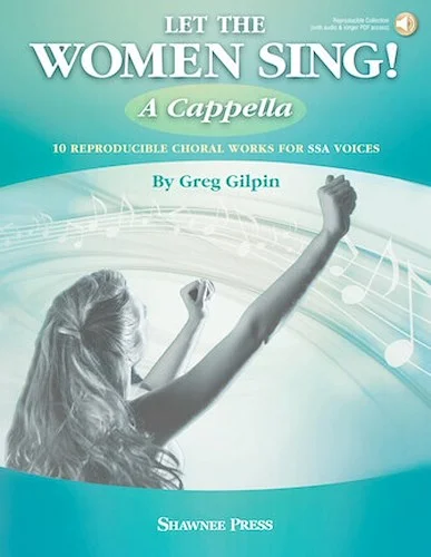 Let The Women Sing! A Cappella - 10 Reproducible Choral Works for SSA Voices