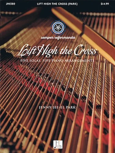 Lift High the Cross - Five Solas, Five Piano Arrangements