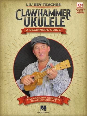 Lil' Rev Teaches Clawhammer Ukulele - A Beginner's Guide for Soprano, Concert, or Banjo Ukulele