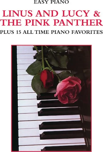 Linus and Lucy & The Pink Panther: Plus 15 All Time Piano Favorites