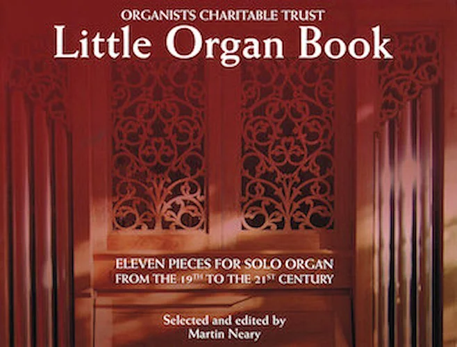 Little Organ Book - 11 Pieces for Solo Organ from the 19th to the 21 century
Organists' Charitable Trust