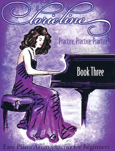 Lorie Line - Practice, Practice, Practice!
Book Three: The Holiday Book - Easy Piano Arrangements for Beginners