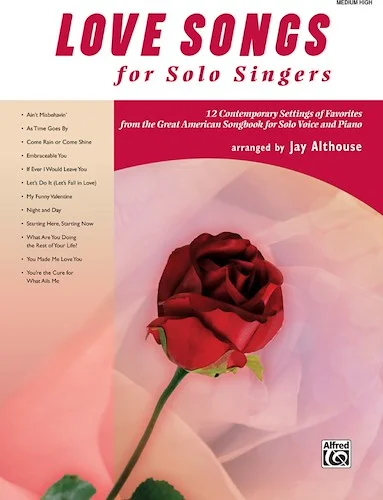 Love Songs for Solo Singers: 12 Contemporary Settings of Favorites from the Great American Songbook for Solo Voice and Piano