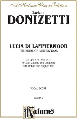 Lucia di Lammermoor (The Bride of Lammermoor), An Opera in Three Acts: For Solo, Chorus/Choral and Orchestra with Italian and English Text (Vocal Score)