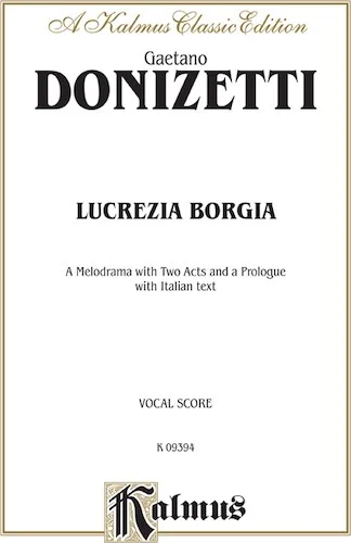 Lucrezia Borgia, A Melodrama with Two Acts and a Prologue: Vocal Score with Italian Text