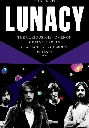 Lunacy - The Curious Phenomenon of Pink Floyd's Dark Side of the Moon, 50 Years On