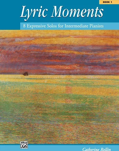 Lyric Moments, Book 1: 8 Expressive Solos for Intermediate Pianists