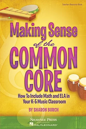 Making Sense of the Common Core - How to Include Math and ELA in Your K-5 Music Classroom