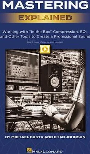 Mastering Explained - Working with "In the Box" Compression, EQ, and Other Tools to Create a Professional Sound
