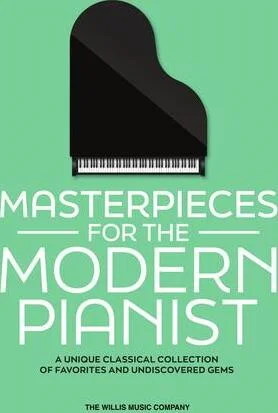 Masterpieces for the Modern Pianist - A Unique Classical Collection of Favorites and Undiscovered Gems