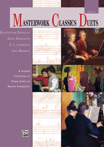 Masterwork Classics Duets, Level 5: A Graded Collection of Piano Duets by Master Composers