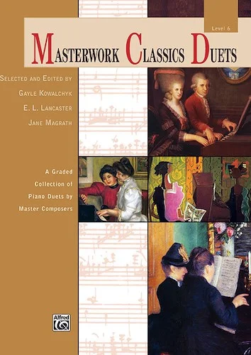 Masterwork Classics Duets, Level 6: A Graded Collection of Piano Duets by Master Composers