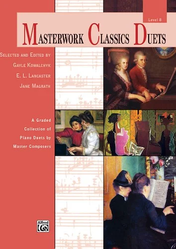 Masterwork Classics Duets, Level 8: A Graded Collection of Piano Duets by Master Composers