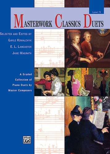 Masterwork Classics Duets, Level 9: A Graded Collection of Piano Duets by Master Composers