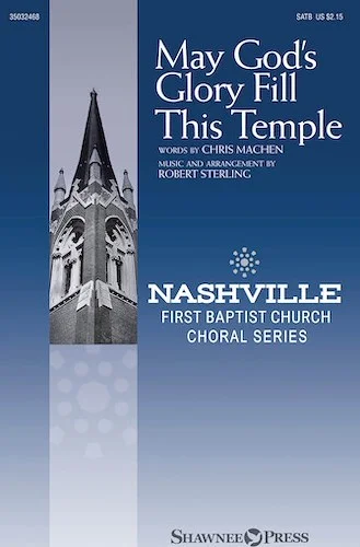 May God's Glory Fill This Temple - Nashville First Baptist Church Choral Series