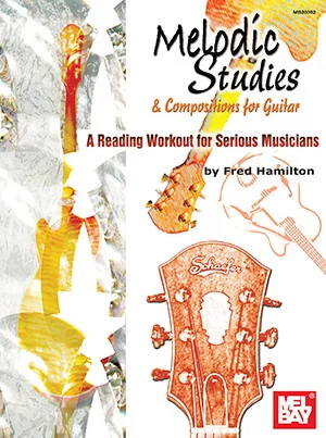 Melodic Studies and Compositions for Guitar<br>A Reading Workout for Serious Musicians