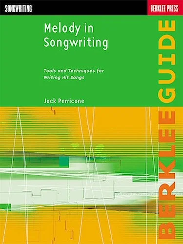 Melody in Songwriting - Tools and Techniques for Writing Hit Songs