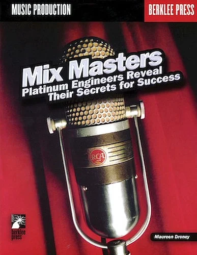 Mix Masters - Platinum Engineers Reveal Their Secrets for Success